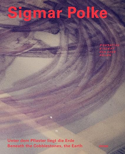 Sigmar Polke: Beneath the Cobblestones, the Earth (English/German
