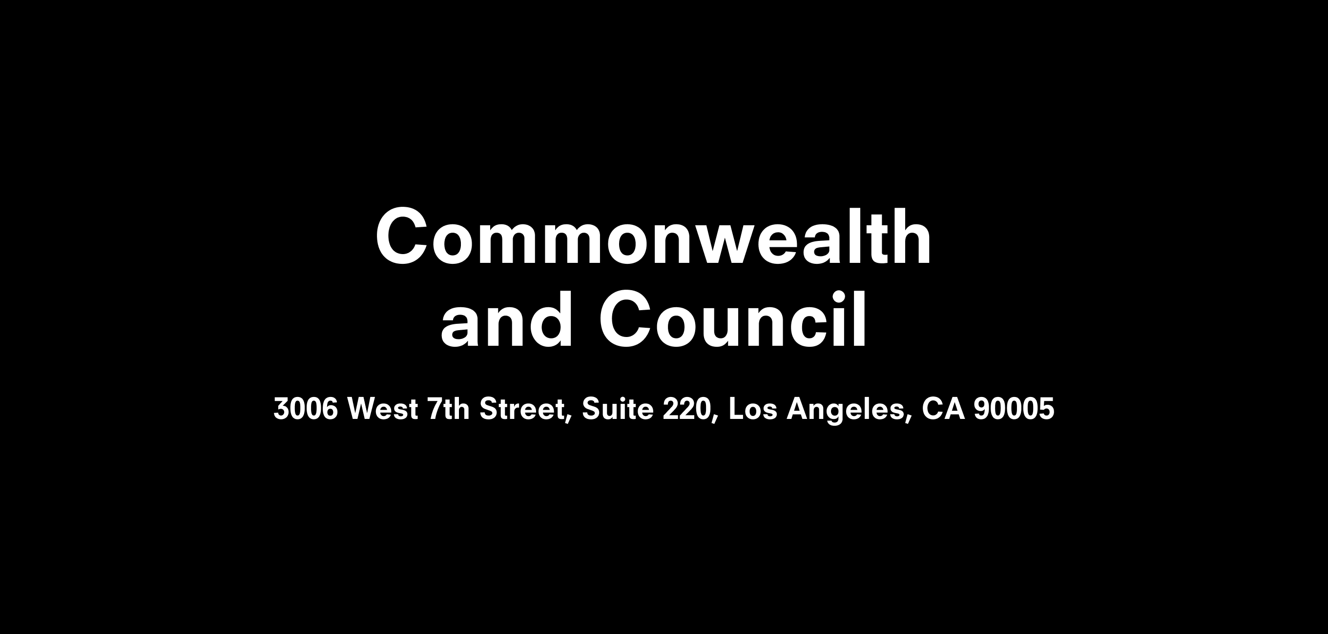 A text description that reads Commonwealth and Council 3006 West 7th Street, Suite 220, Los Angeles, CA 90005