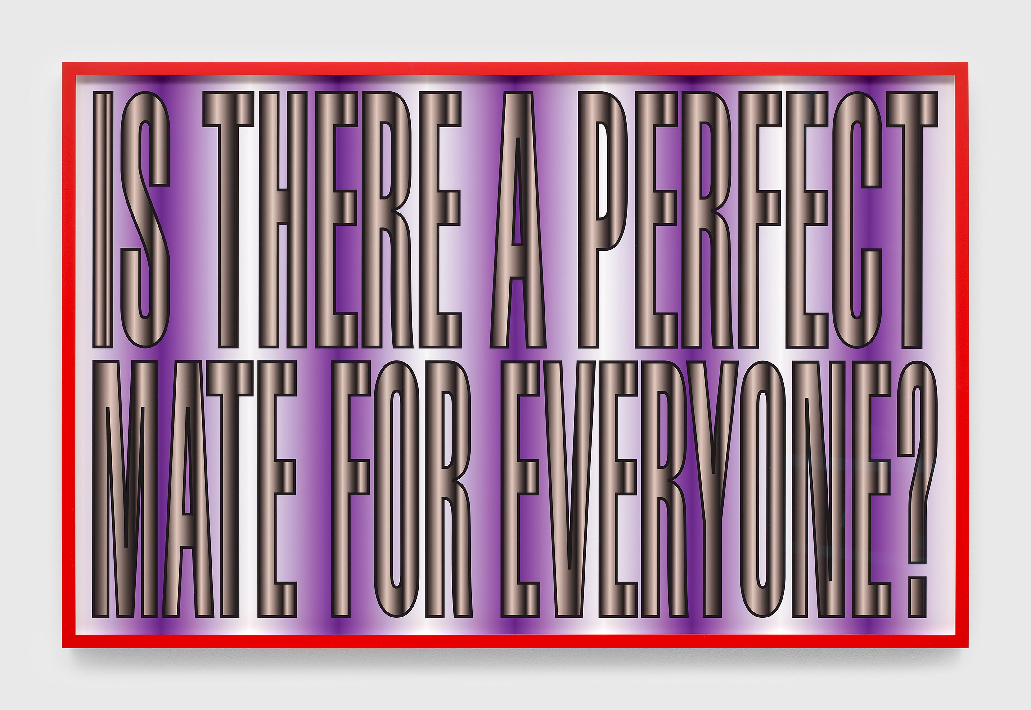 An archival pigment print by Barbara Kruger, titled Untitled (Is there a perfect mate for everyone?), dated 2011.