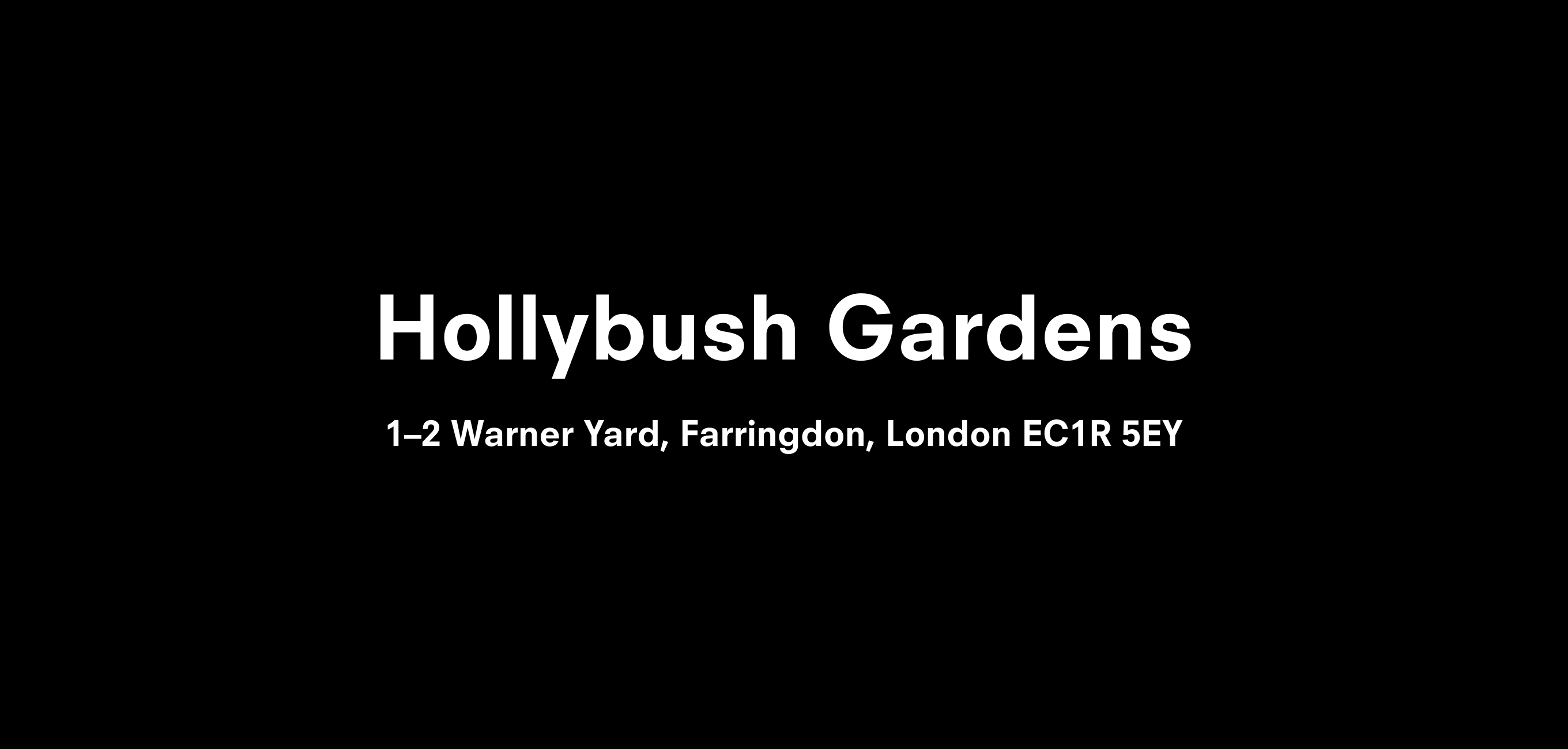 A text description that reads Hollybush Gardens  1-2 Warner Yard, Farringdon, London EC1R 5EY
