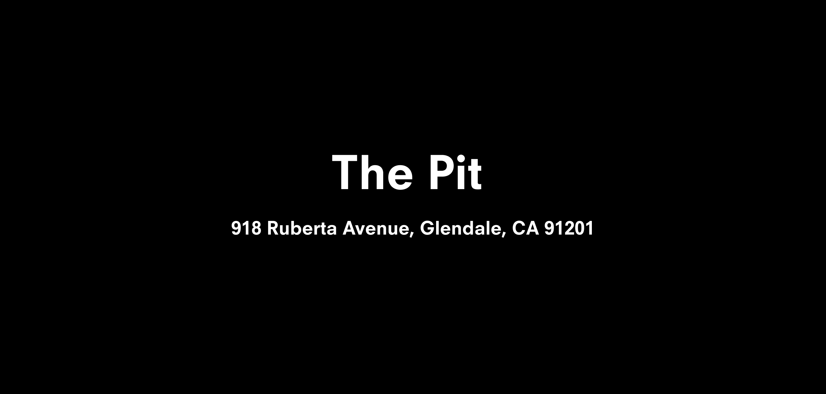 Text description that reads The Pit 918 Ruberta Avenue, Glendale, CA 91201