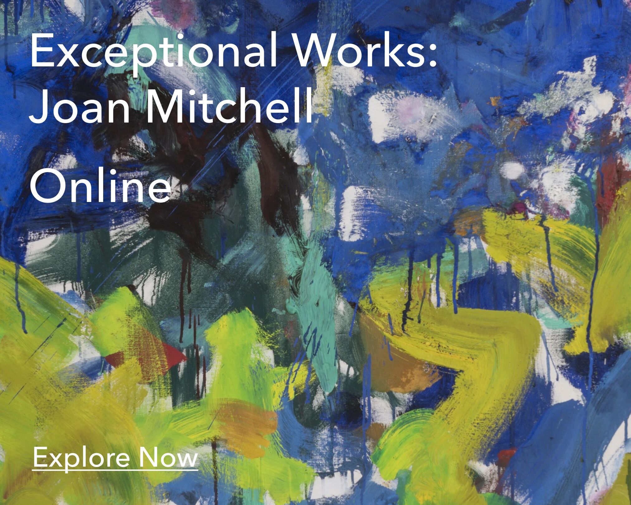 Detail of a Joan Mitchell painting with text overlay reading "Exceptional Works: Joan Mitchell Online Explore Now"