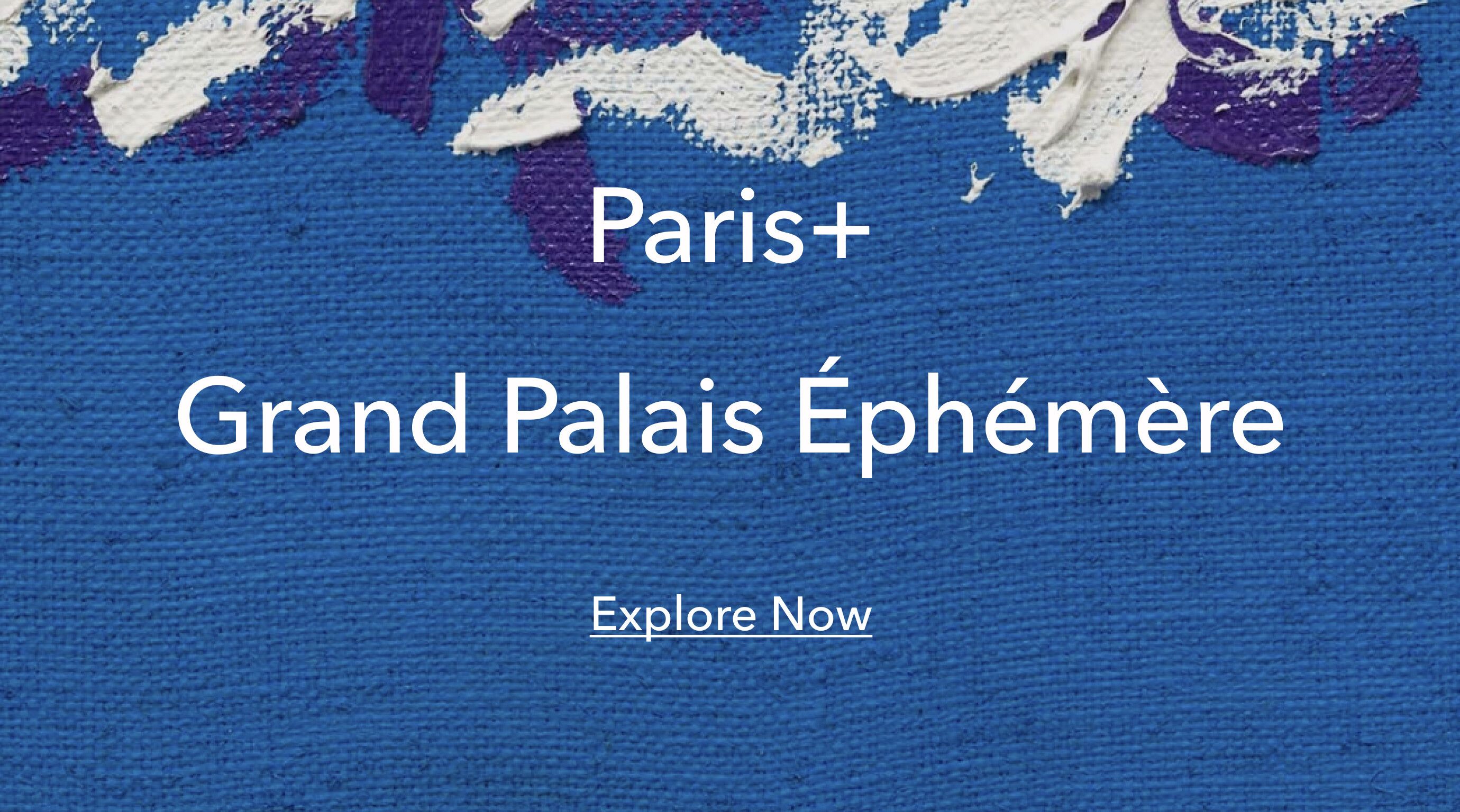 Image with text overlay that reads "Paris+  Grand Palais Éphémère Explore Now"
