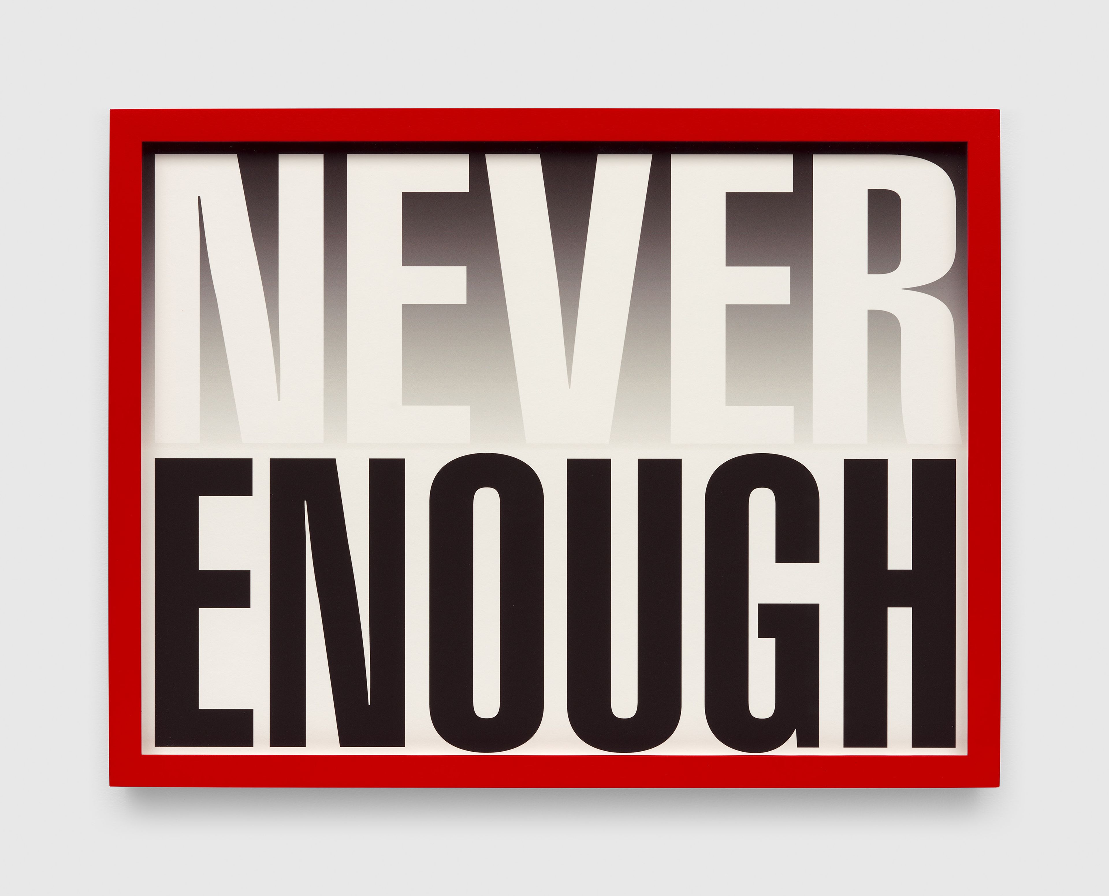 A print by Barbara Kruger, called Untitled (Never Enough), dated 2019.