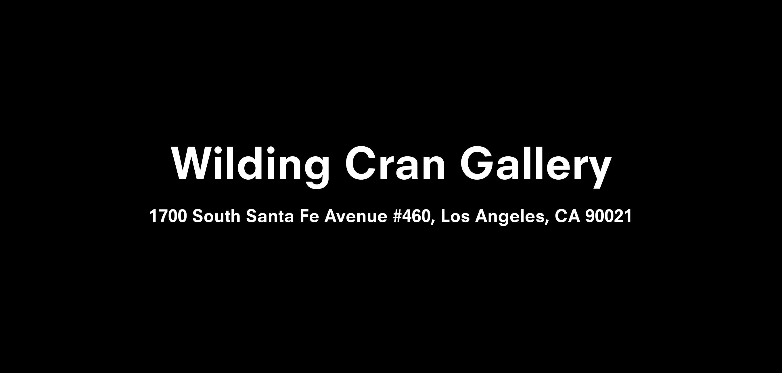 Text description that reads Wilding Cran Gallery 1700 South Santa Fe Avenue #460, Los Angeles, CA 90021