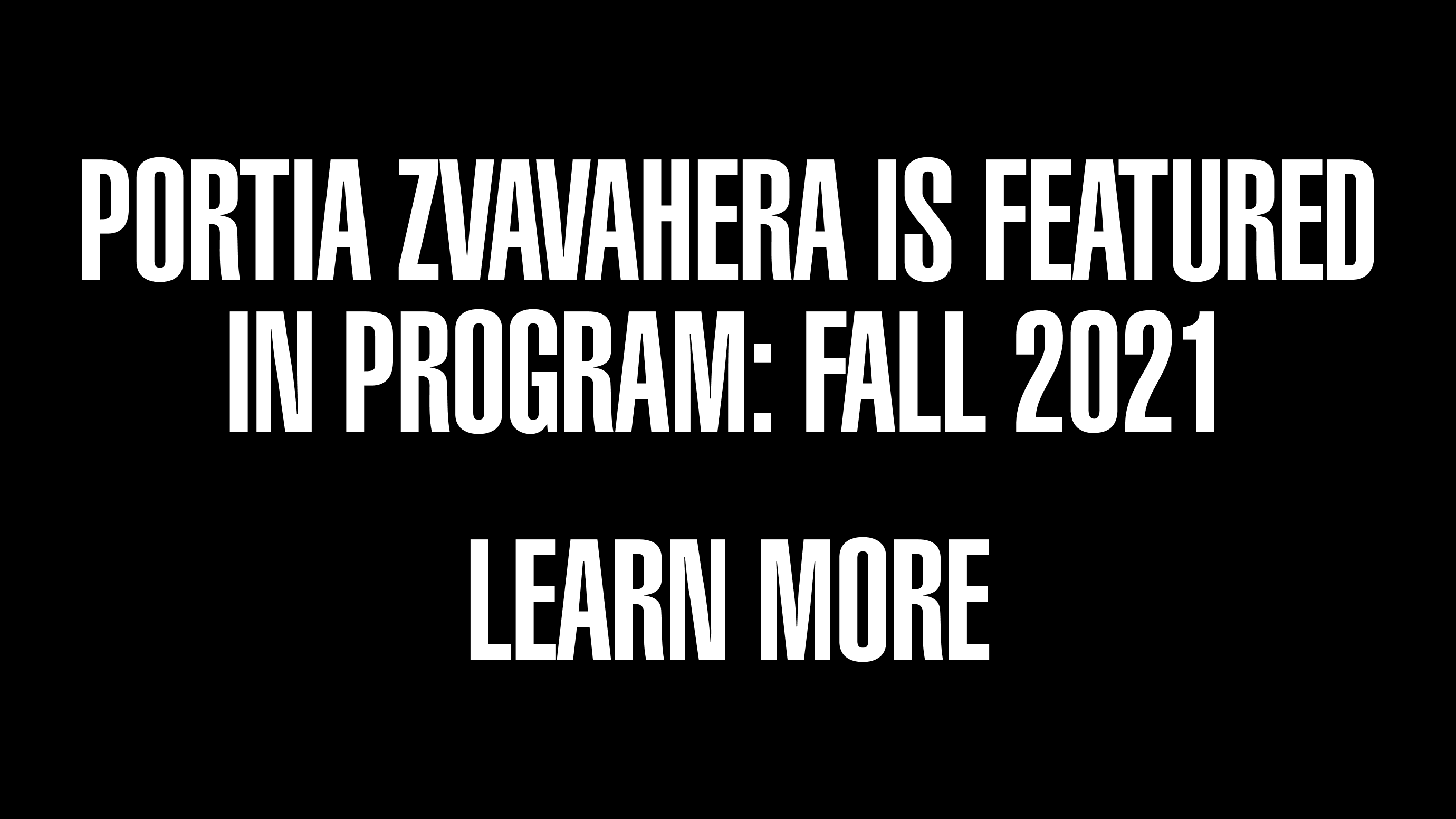 Call to action with the text Portia Zvavahera is Featured in Program: Fall 2021 Learn More