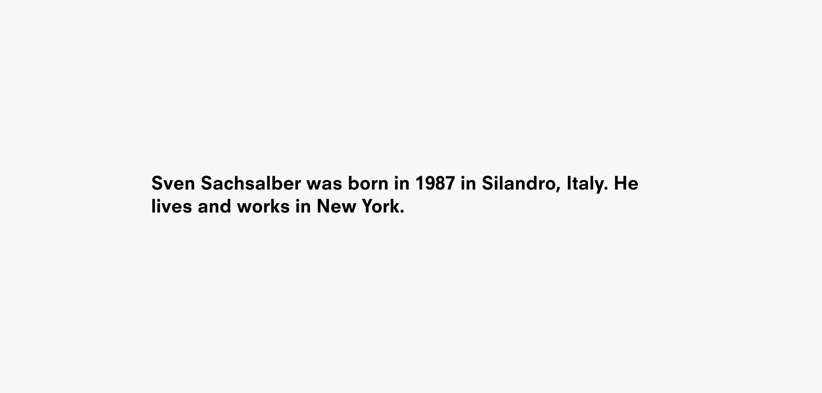A text description that reads Sven Sachsalber was born in 1987 in Silandro, Italy. He lives and works in New York
