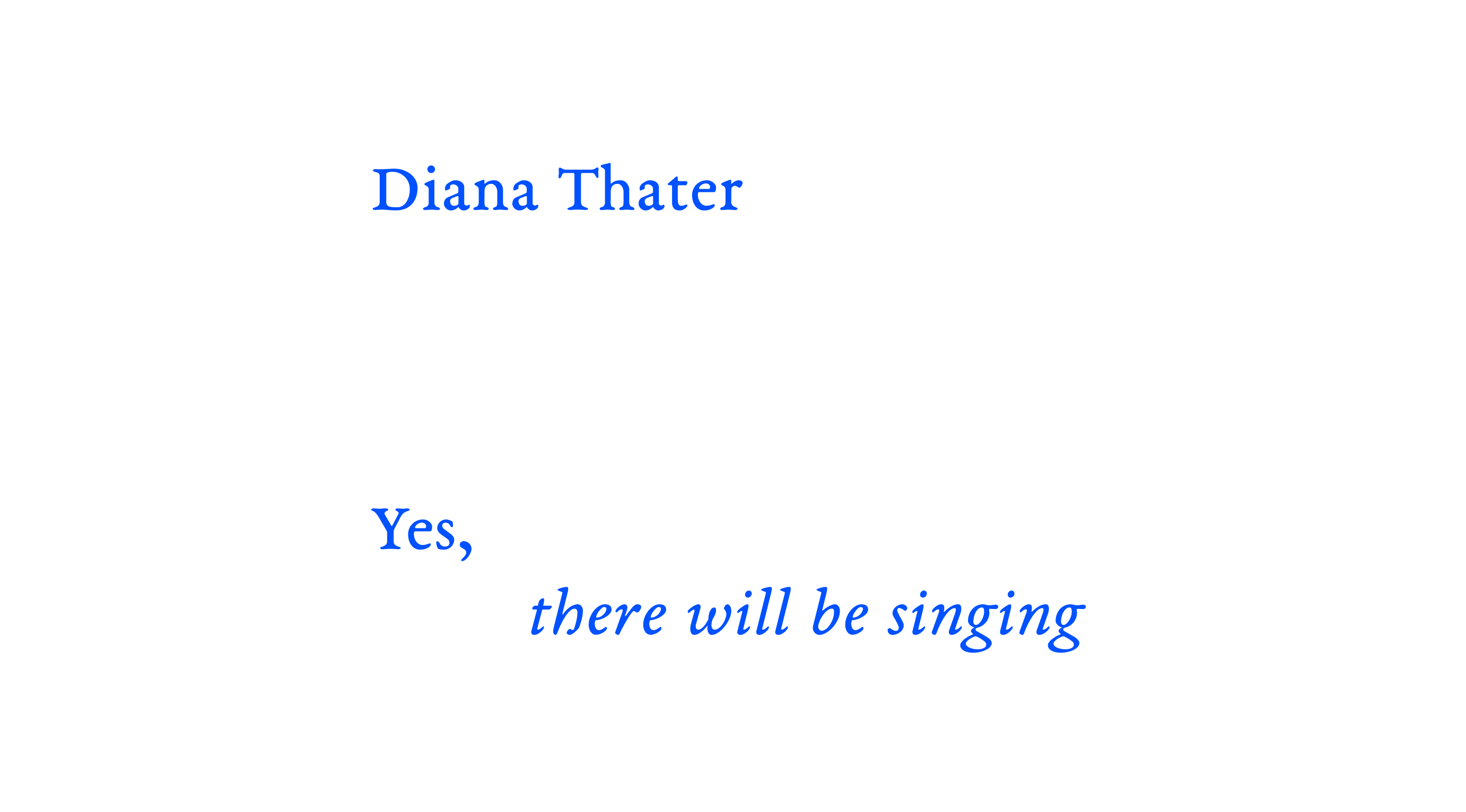 A header image that reads: Diana Thater Yes, there will be singing