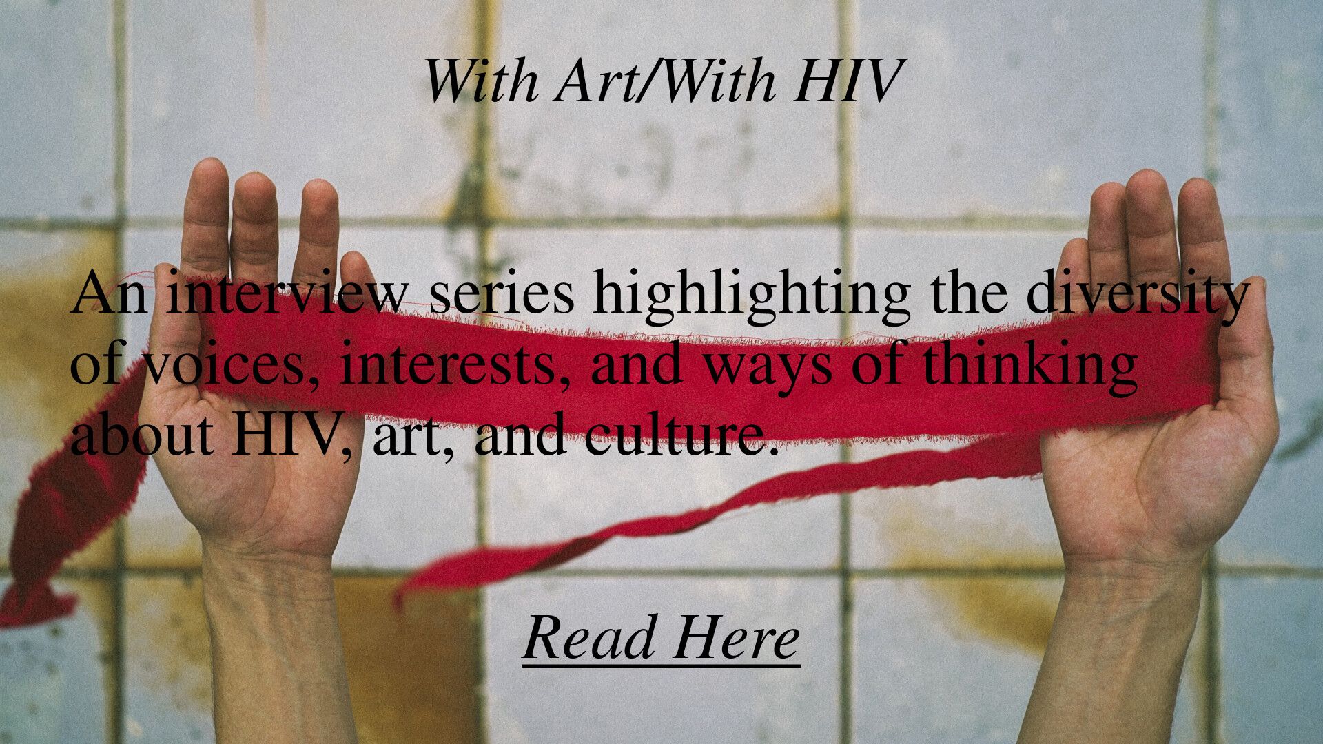 The With Art/With HIV poster that reads an interview series highlighting the diversity of voices, interests, and ways of thinking about HIV, art, and culture.