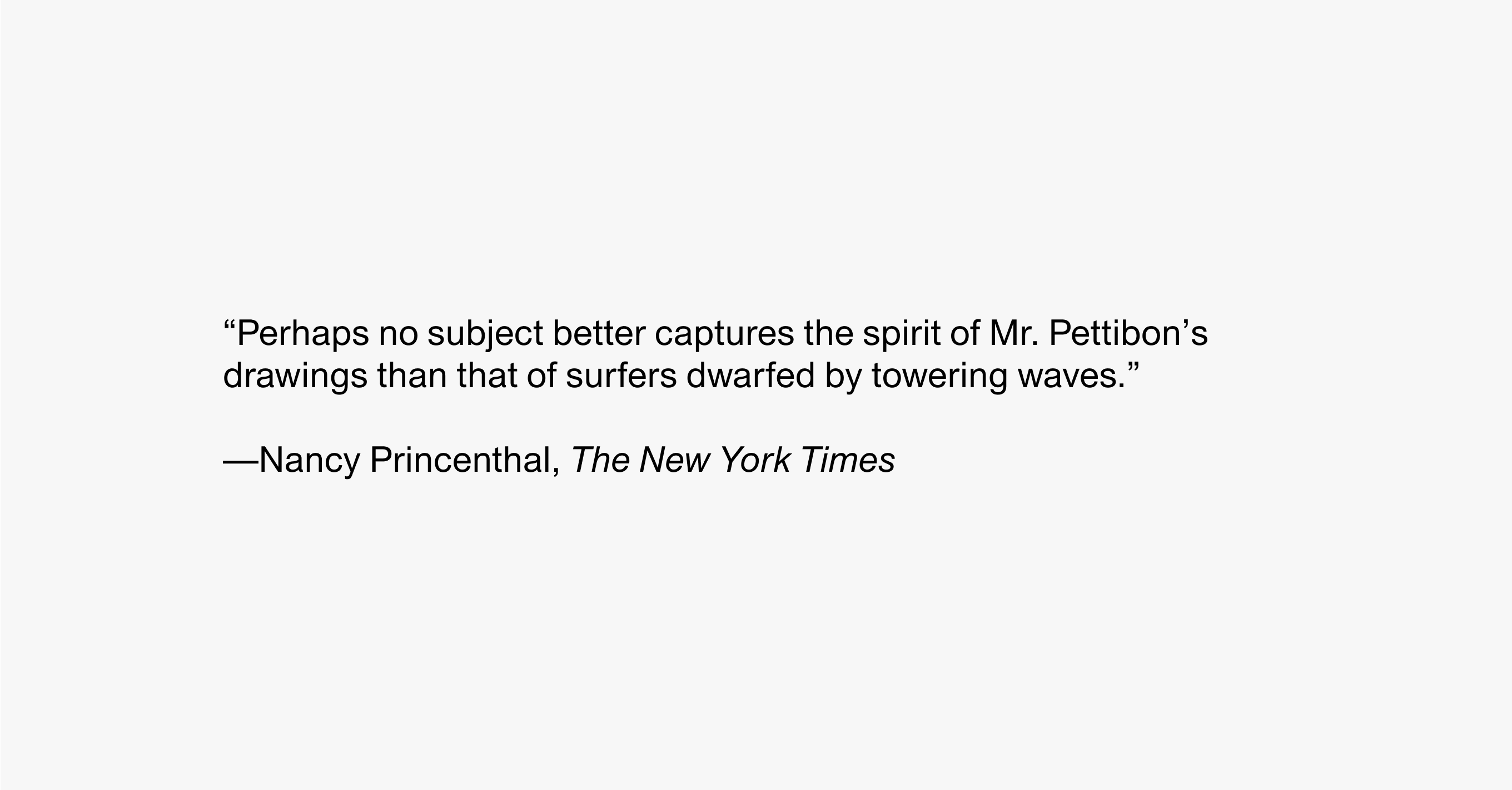 Text description reading "Perhaps no subject better captures the spirit of Mr. Pettibon’s drawings than that of surfers dwarfed by towering waves." —Nancy Princenthal, The New York Times
