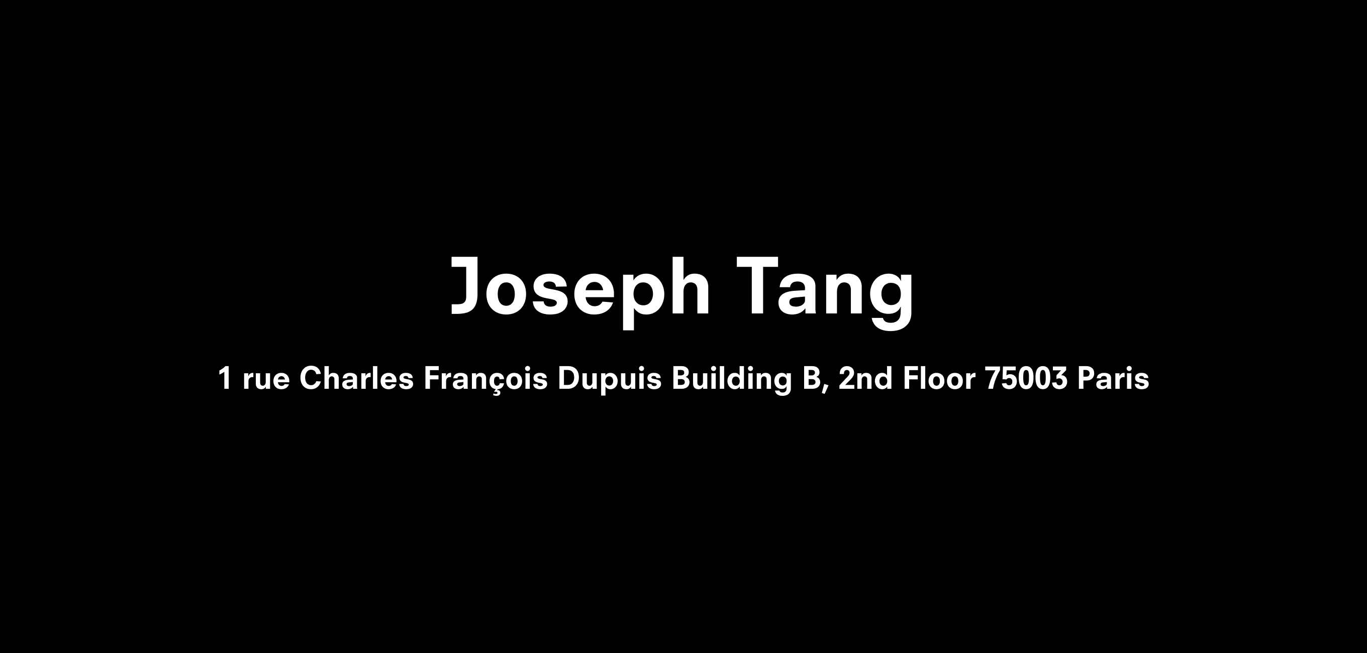 Text description reading Joseph Tang 1 rue Charles François Dupuis Building B, 2nd Floor 75003 Paris