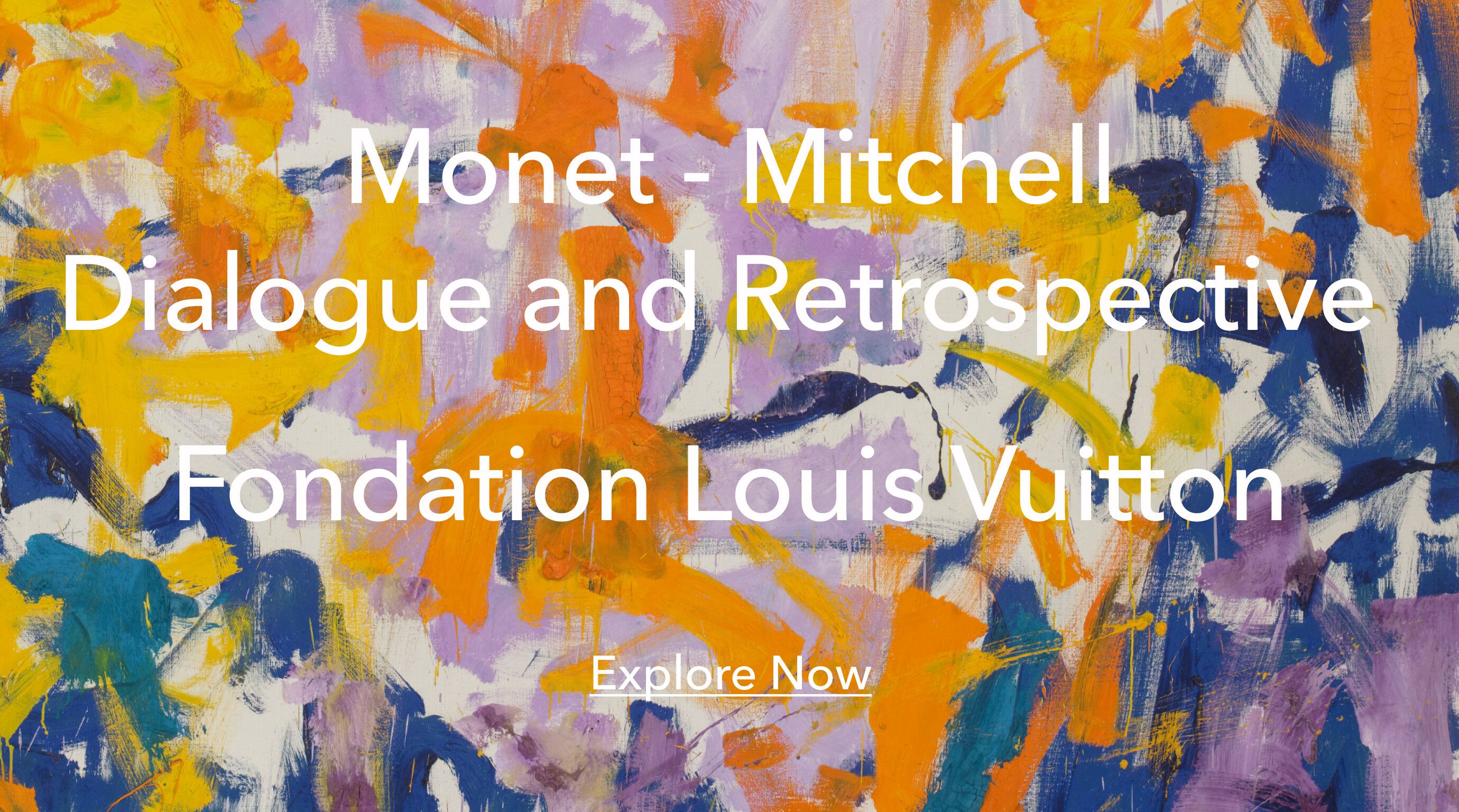 Detail of an artwork with text Overlay that reads "Monet - Mitchell Dialogue and Retrospective   Fondation Louis Vuitton Explore Now"