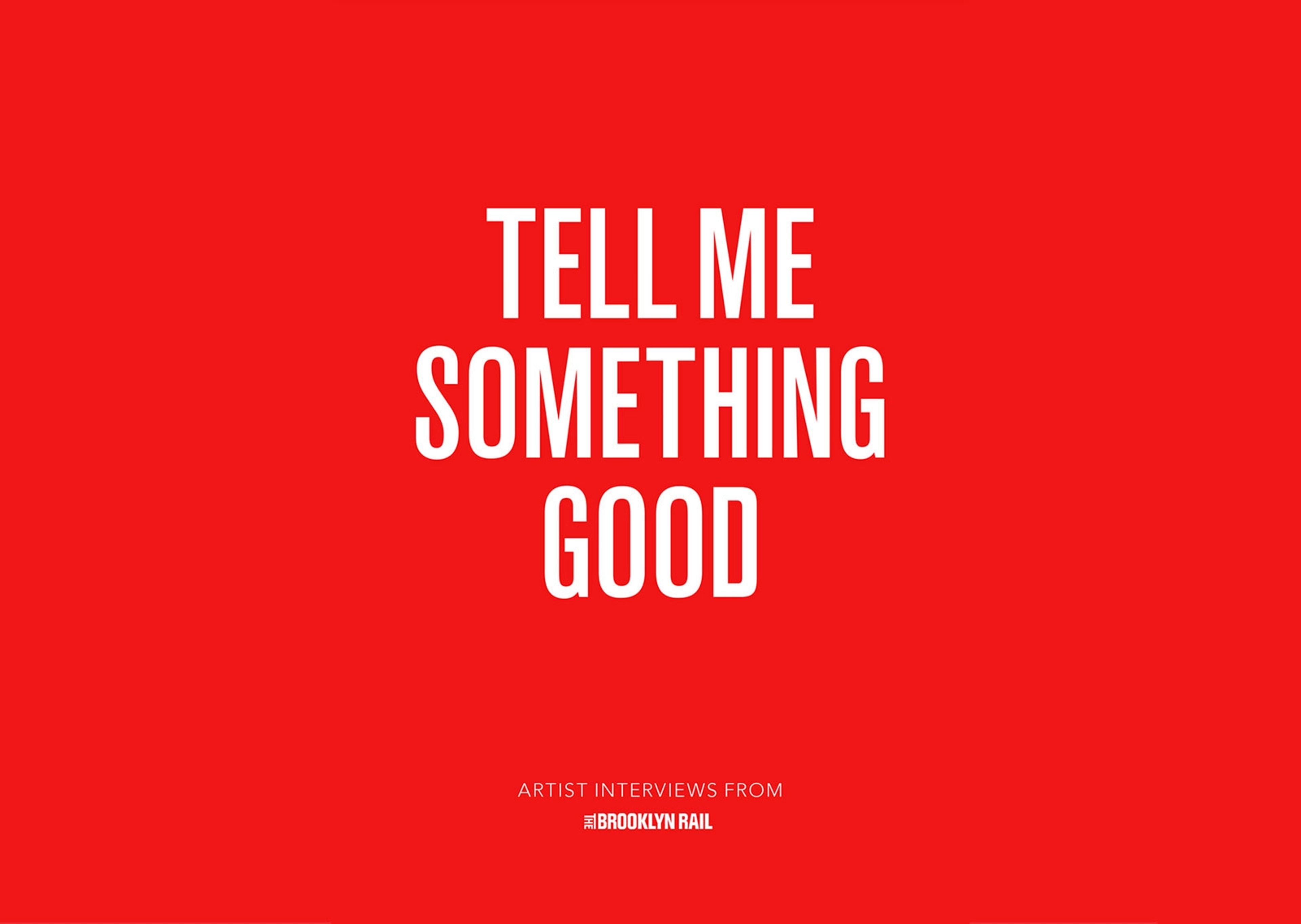 Cover of the publication titled Tell Me Something Good: Artist Interviews from The Brooklyn Rail