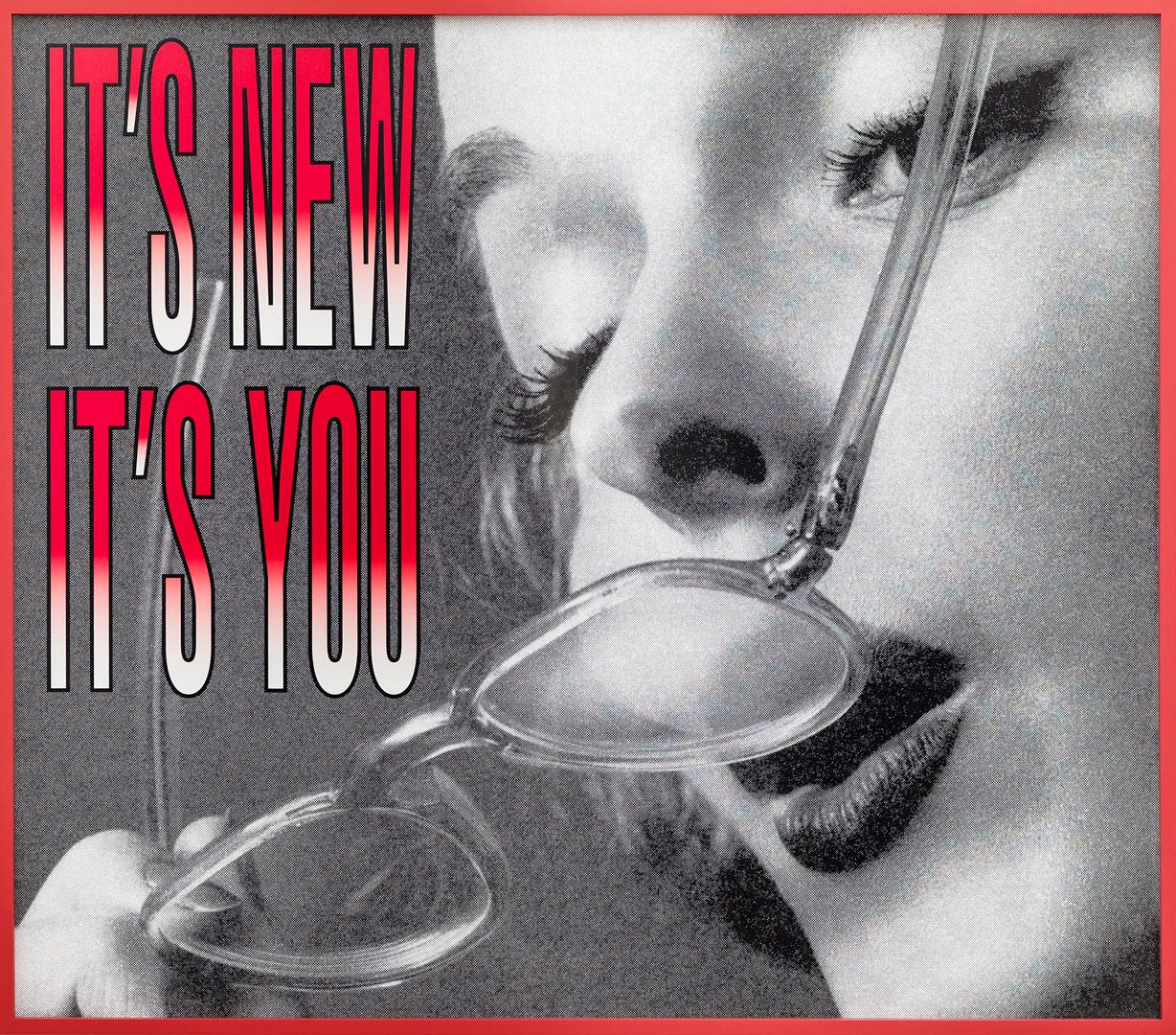 An archival pigment print by Barbara Kruger, titled Untitled (It's New, It's You), dated 2014.