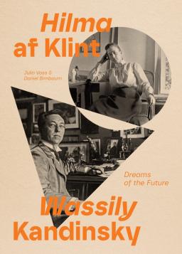 Hilma af Klint and Wassily Kandinsky: Dreams of the Future, David Zwirner Books, 2025
