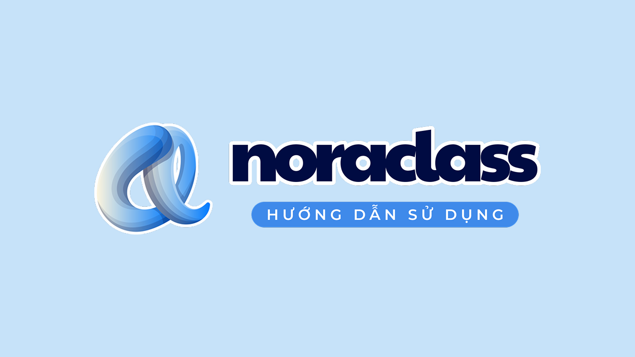 📑 Tổ chức hoạt động lớp học với NoraClass