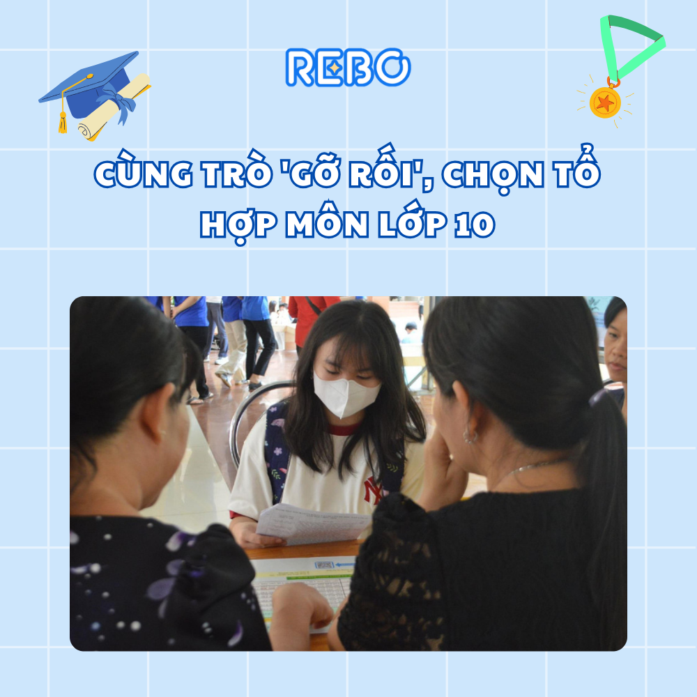 Cùng trò 'gỡ rối', chọn tổ hợp môn lớp 10