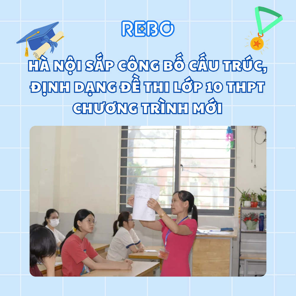 Hà Nội sắp công bố cấu trúc, định dạng đề thi lớp 10 THPT chương trình mới