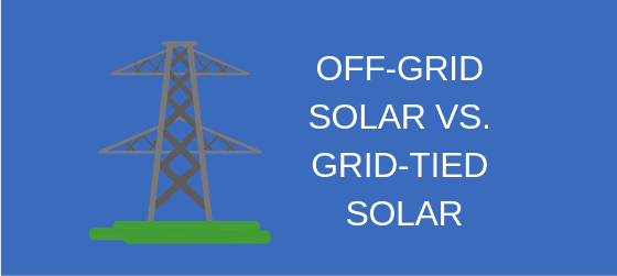 What Is the Difference Between Grid Tie and Off Grid Solar?