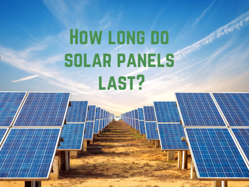 Solar panels last at least 25 years, the standard panel warranty in the solar industry.