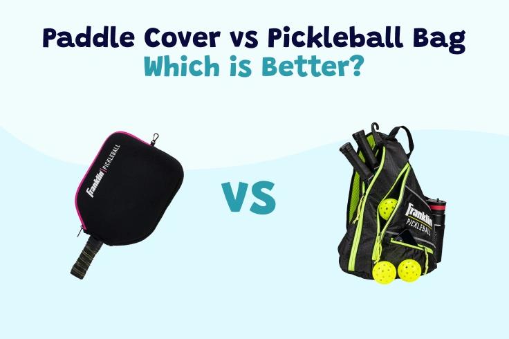 Paddle Cover vs Pickleball Bag