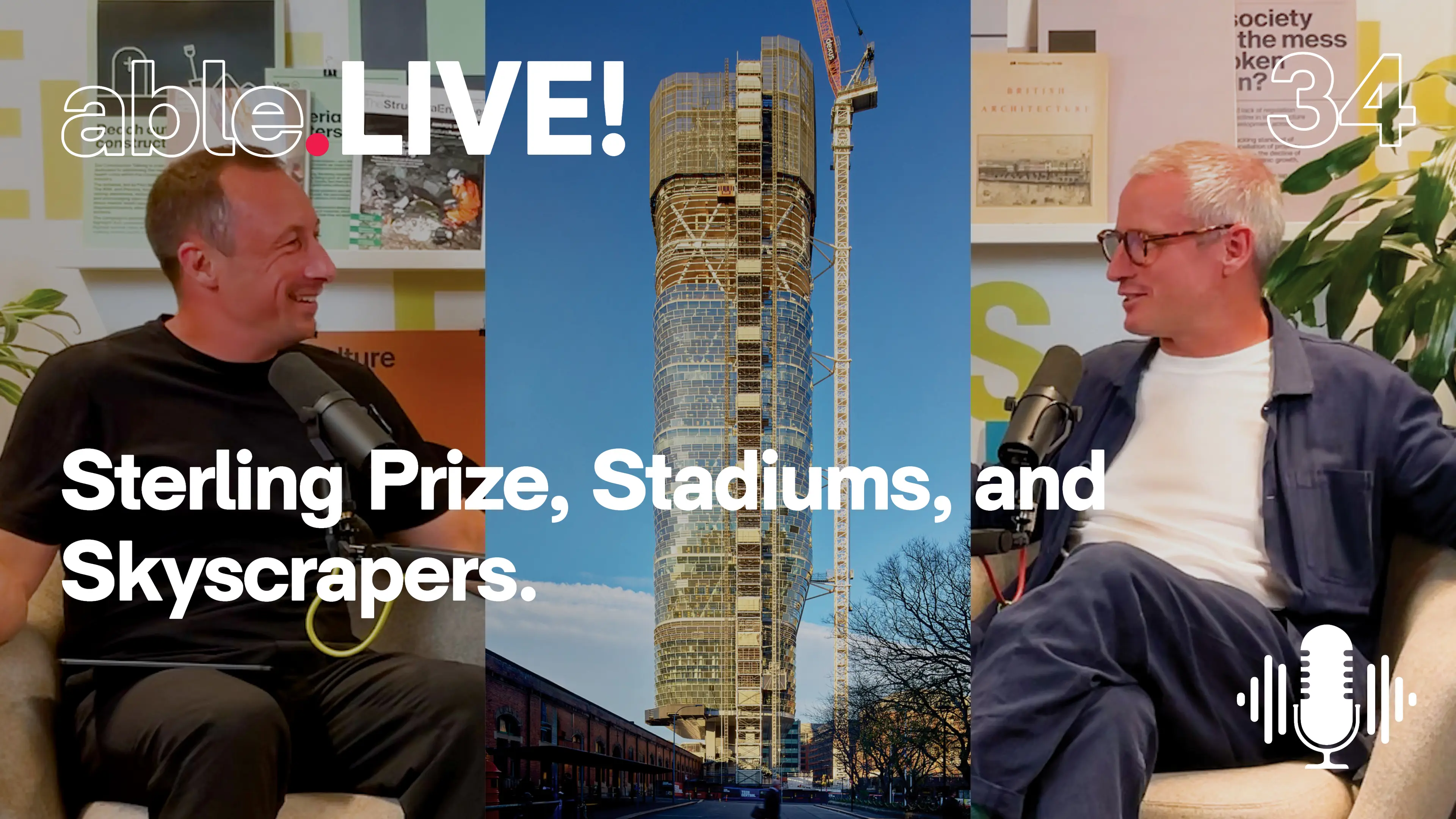 Two men podcasting about "Sterling Prize, Stadiums, and Skyscrapers" on "ableLIVE! Episode 34," with a skyscraper under construction.