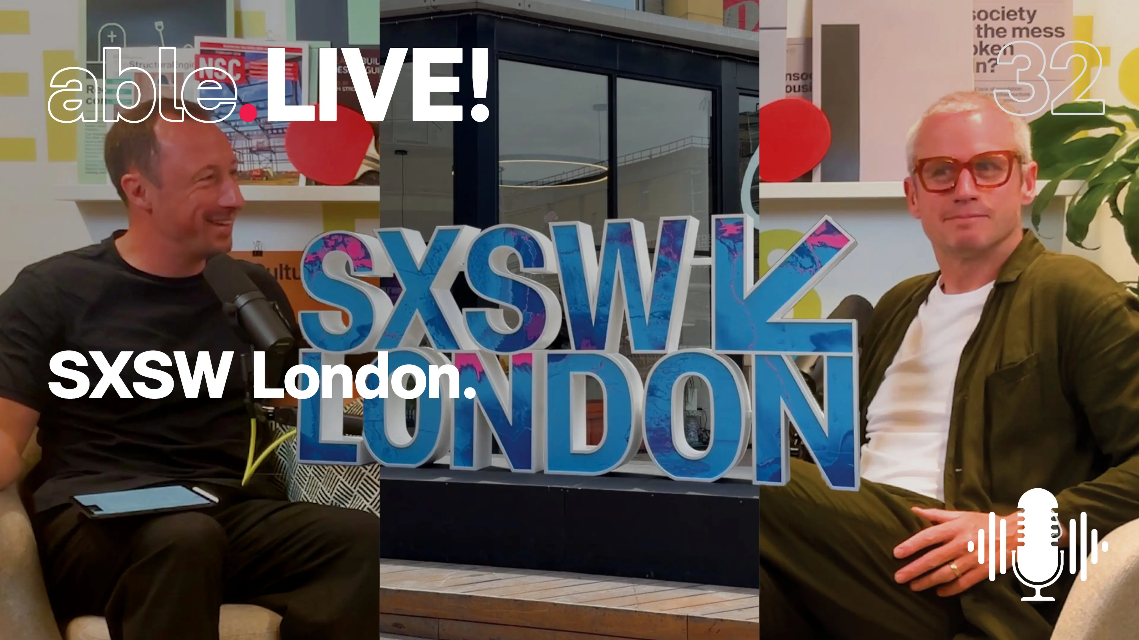 Two men seated, flanking a large "SXSW London" sign, with "able LIVE!" and a podcast icon visible.