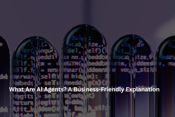 What Are AI Agents? A Business-Friendly Explanation