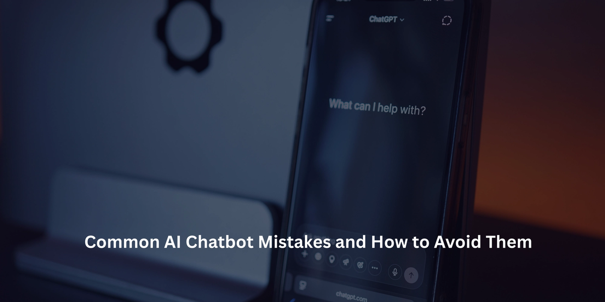 Common AI Chatbot Mistakes and How to Avoid Them