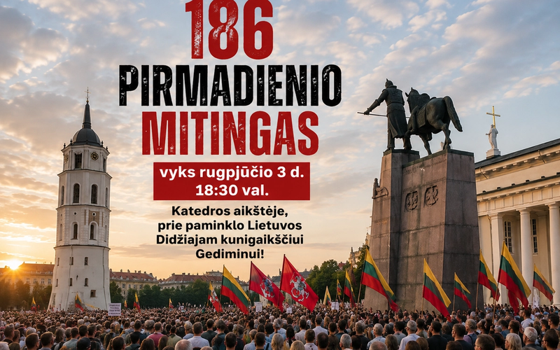 Jau 186 Pirmadienio mitingas vyks rugpjūčio 3 d. 18:30 val. Katedros aikštėje, prie paminklo Lietuvos Didžiajam kunigaikščiui Gediminui!