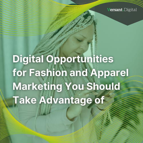 Digital Opportunities for Fashion and Apparel Marketing You Should Take Advantage of