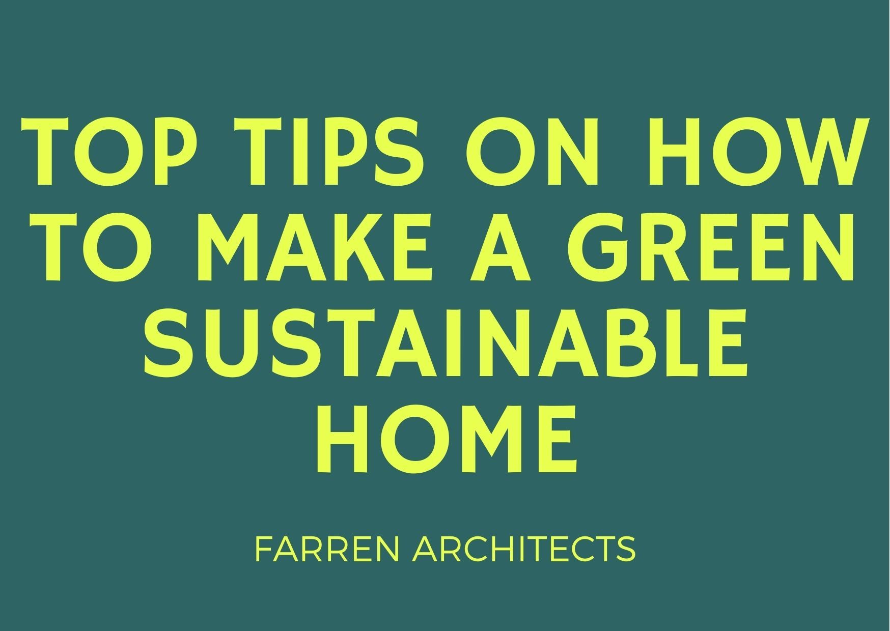 Top Tips on How to Make a Green Sustainable Home