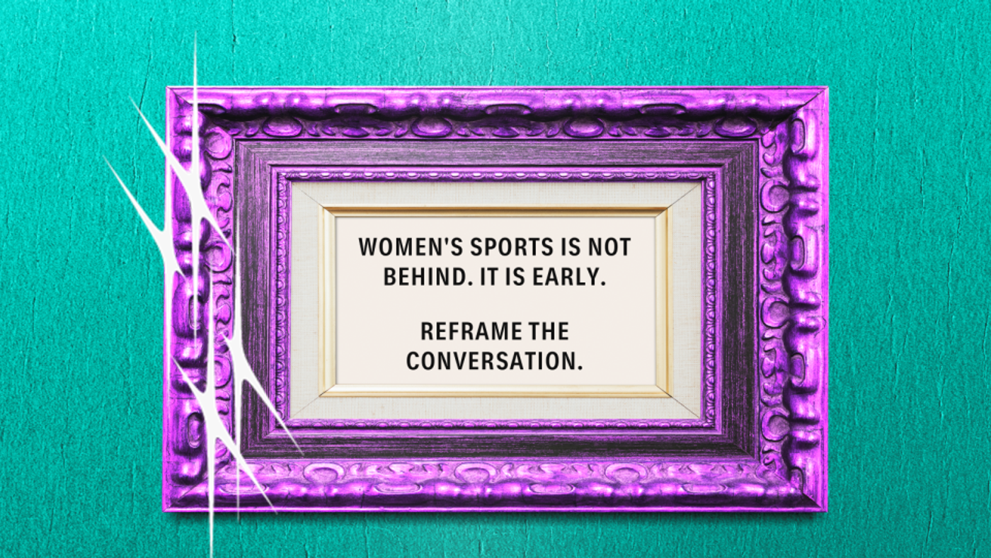 Reframe the conversation: Women's sports is not behind. It is early.