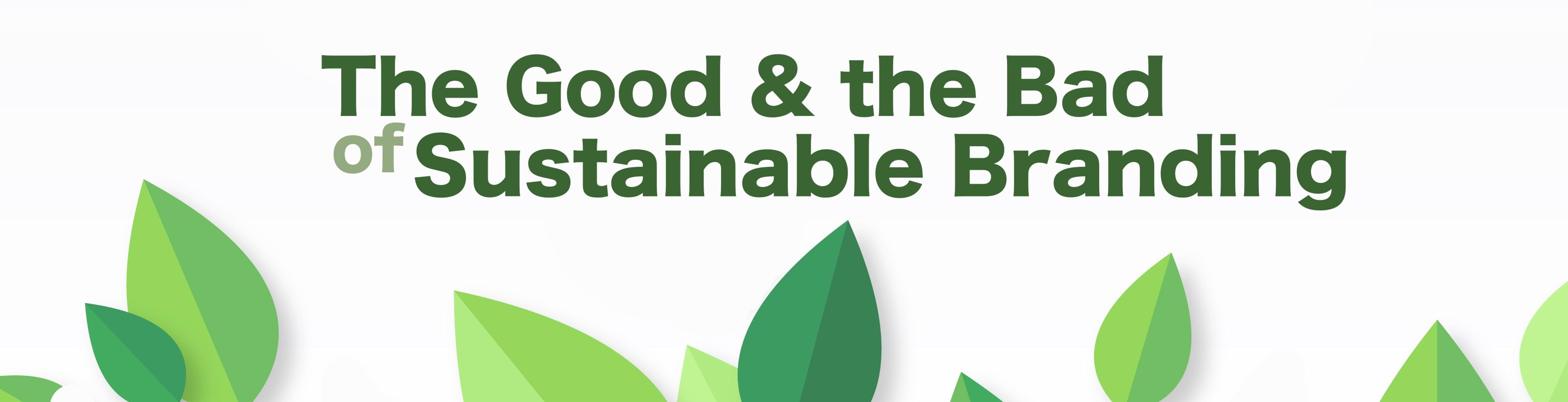 The Good & the Bad of Sustainable Branding