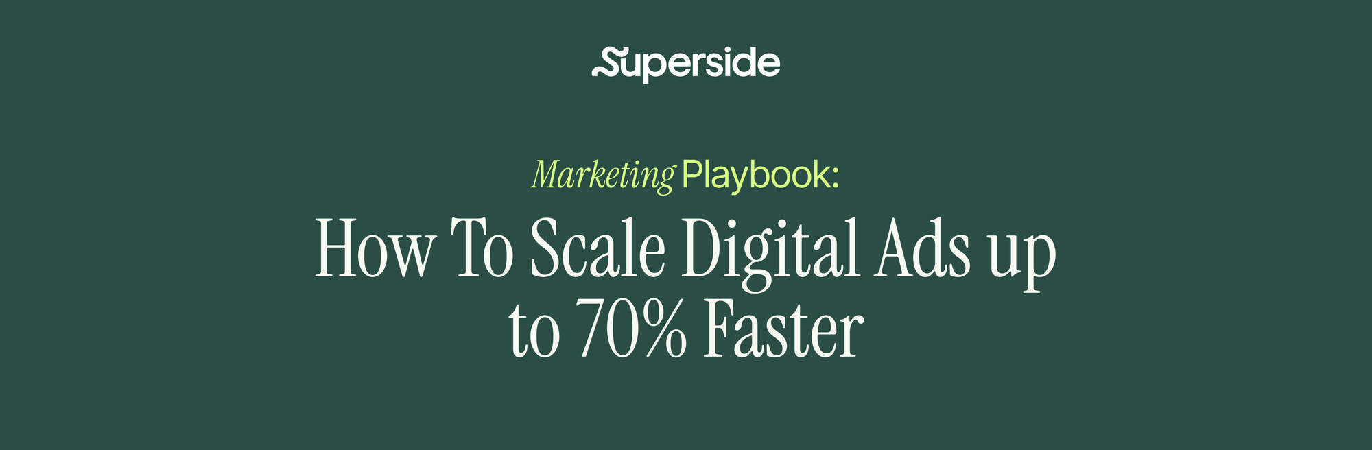 Header for a playbook titled: How To Scale Digital Ads up to 70% Faster 