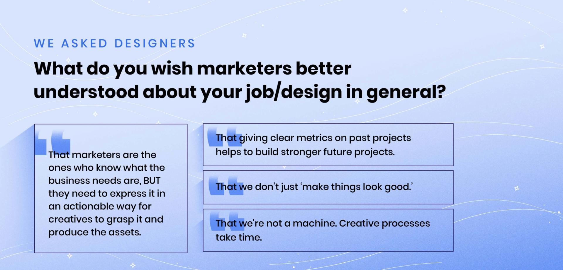 What do you wish marketers better understood about your job/design in general?