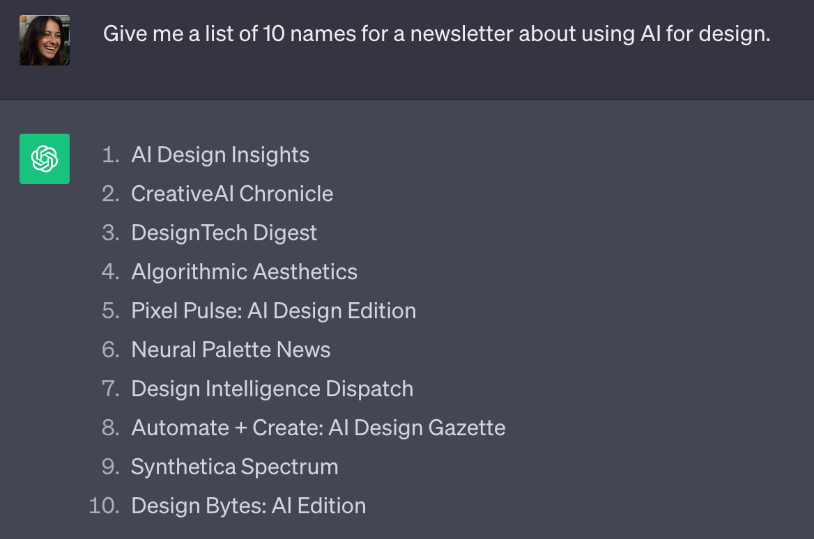 Prompt example “[Give] me a list of 10 names for a newsletter about using AI for design.”