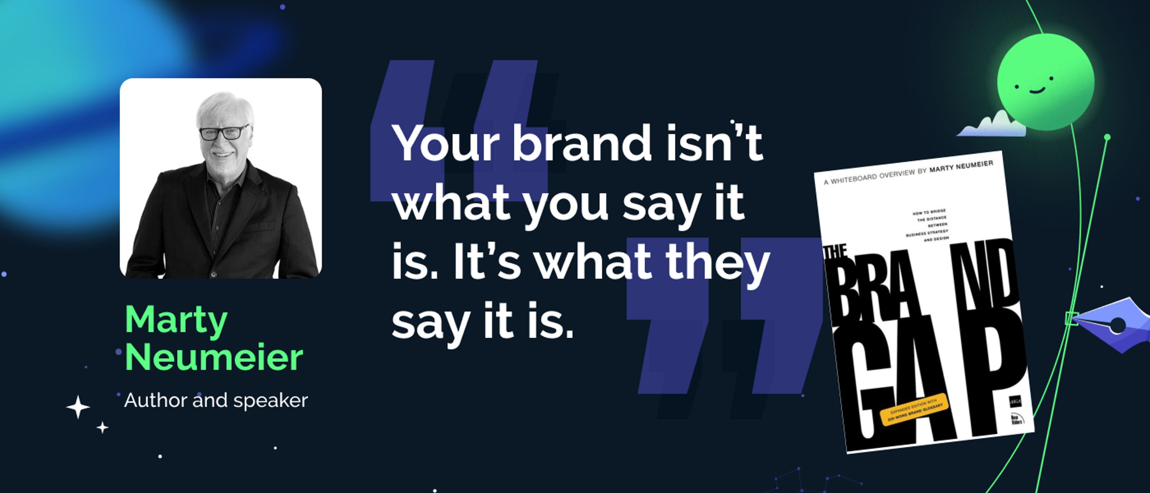 An image showing influencer Marty Neumeier, his book the Brand Gap and his famous quote, "Your brand isn't what you say it is. It's what they say it is."