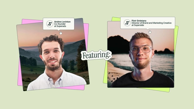 Featuring Superside’s Andres Levinton, Co-founder of Superads, and Piotr Smietana, Director of Brand and Marketing Creative