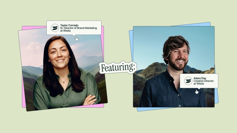 Featuring Taylor Corrado, Senior Director of Brand Marketing at Wistia and Adam Day, Creative Director at Wistia