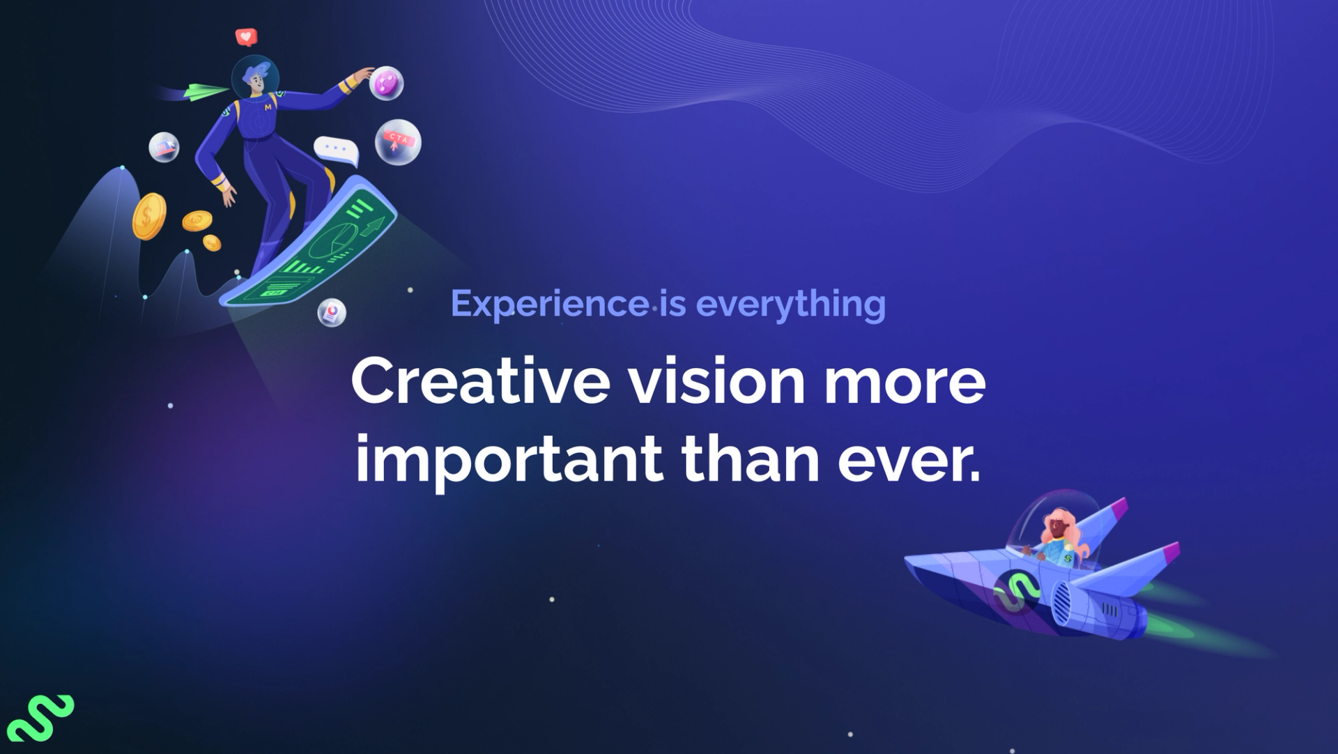 Experience is everything. Creative vision more important than ever.