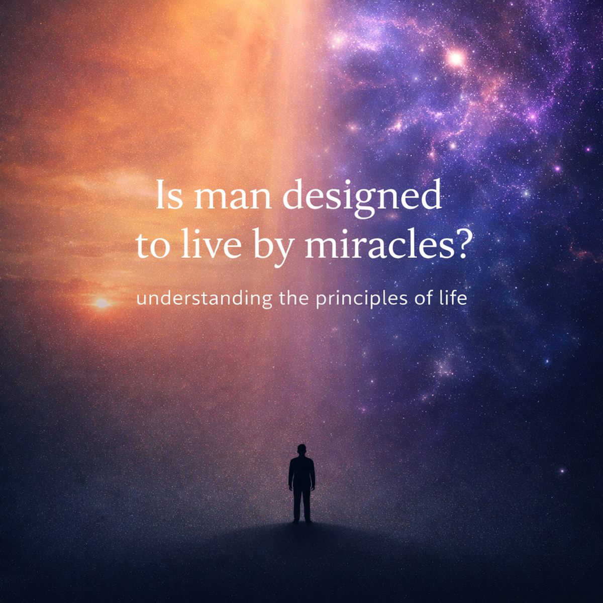 Is man designed to live by miracles?