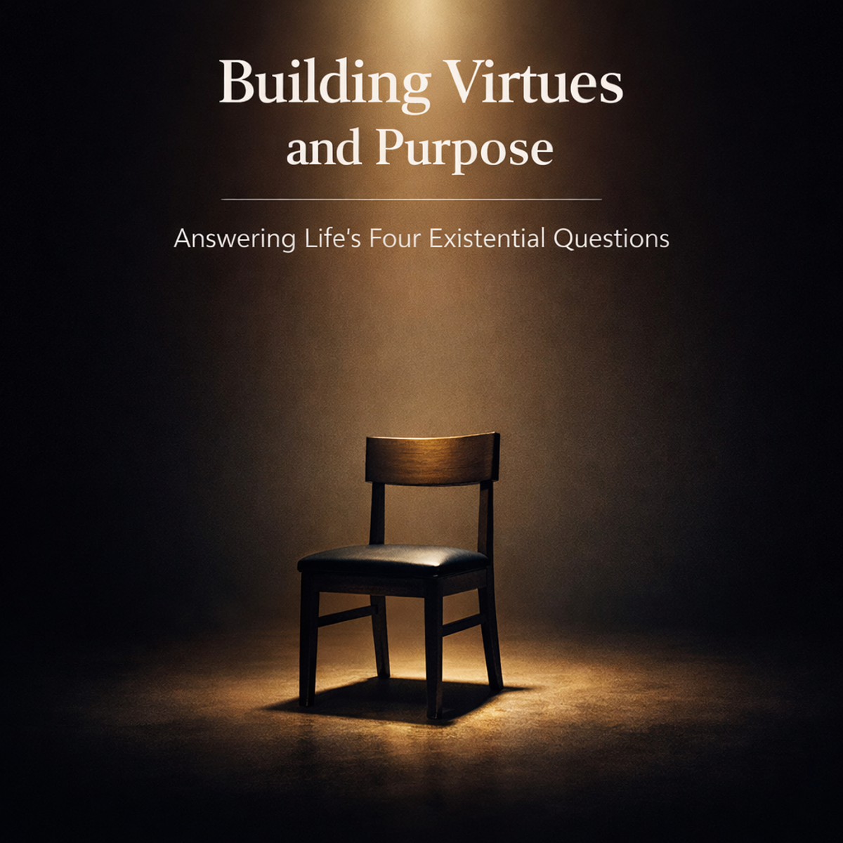 Building Virtues and Purpose: Answering Life’s Four Existential Questions