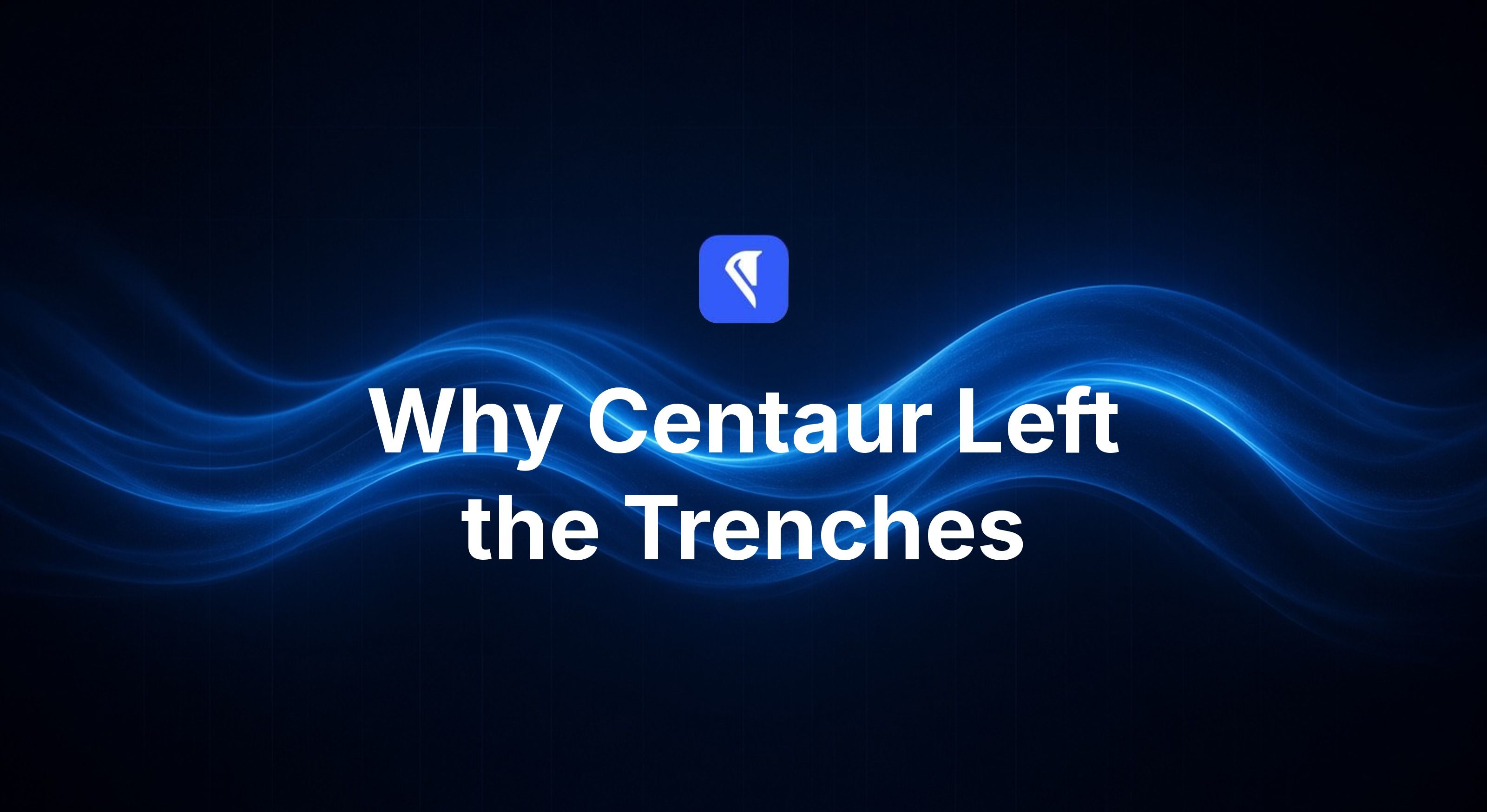 Centaur blog cover for "Why Centaur Left the Trenches," with the Centaur mark and headline centered over flowing blue light ribbons on a near-black field.