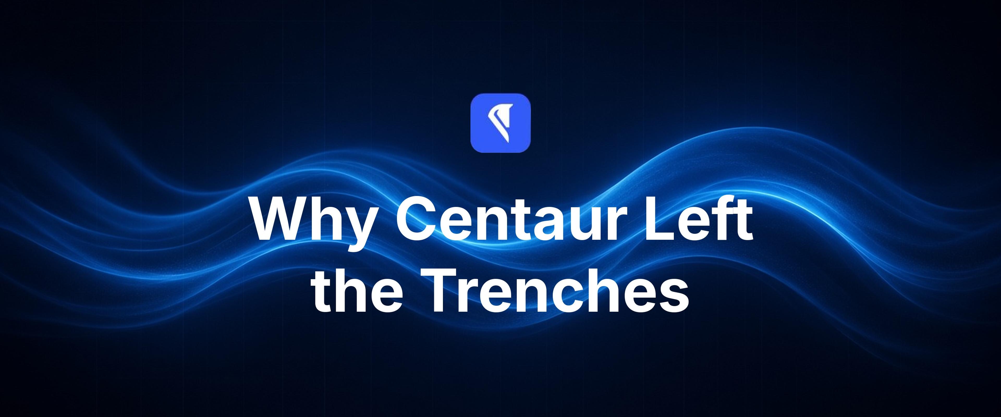 Centaur blog cover for "Why Centaur Left the Trenches," with the Centaur mark and headline centered over flowing blue light ribbons on a near-black field.