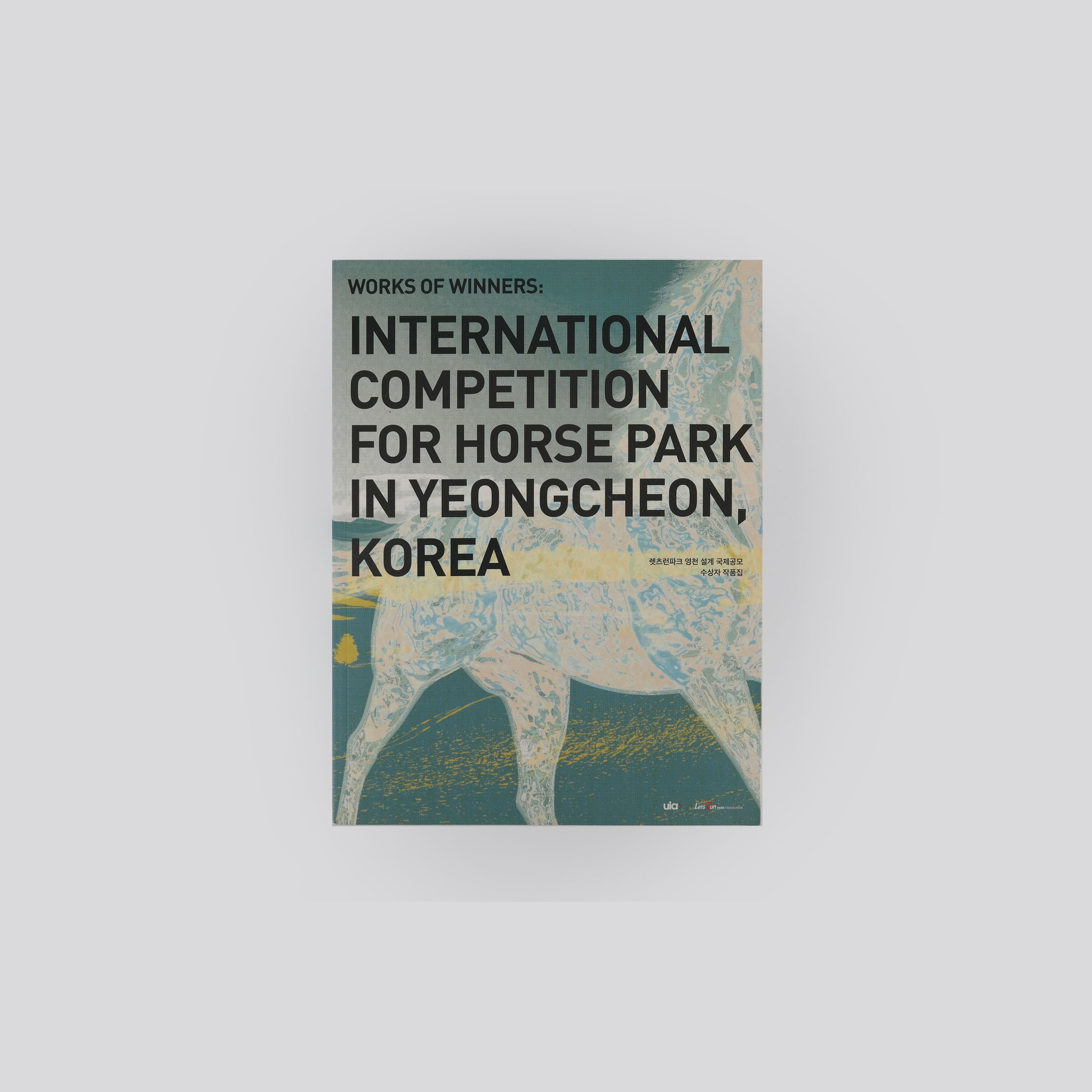 Works of Winners: International Competition for Horse Park in Yeongcheon, Korea (렛츠런파크 영천 설계 국제공모 수상자 작품집)