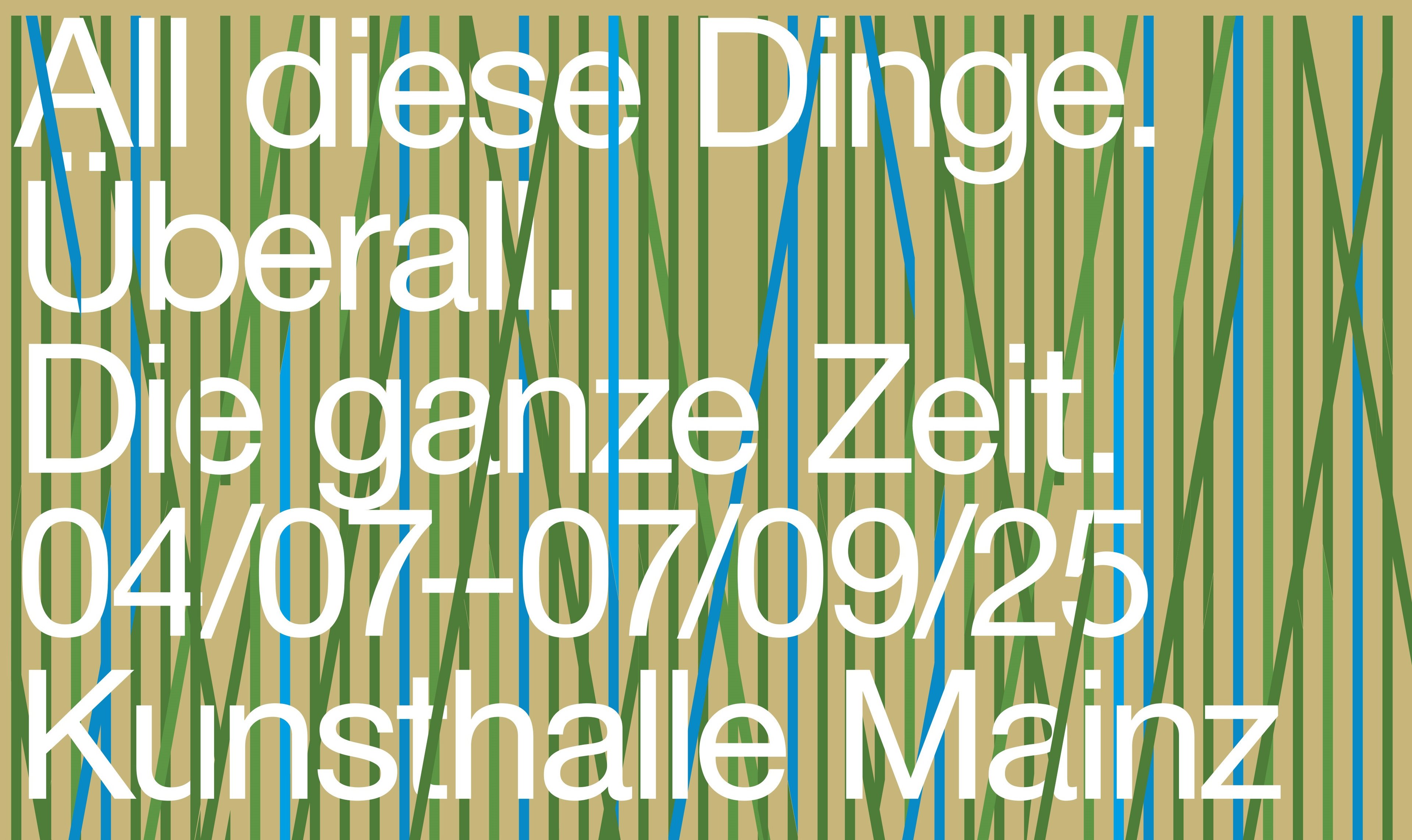 All diese Dinge. Überall. Die ganze Zeit. - Ausstellungsansicht