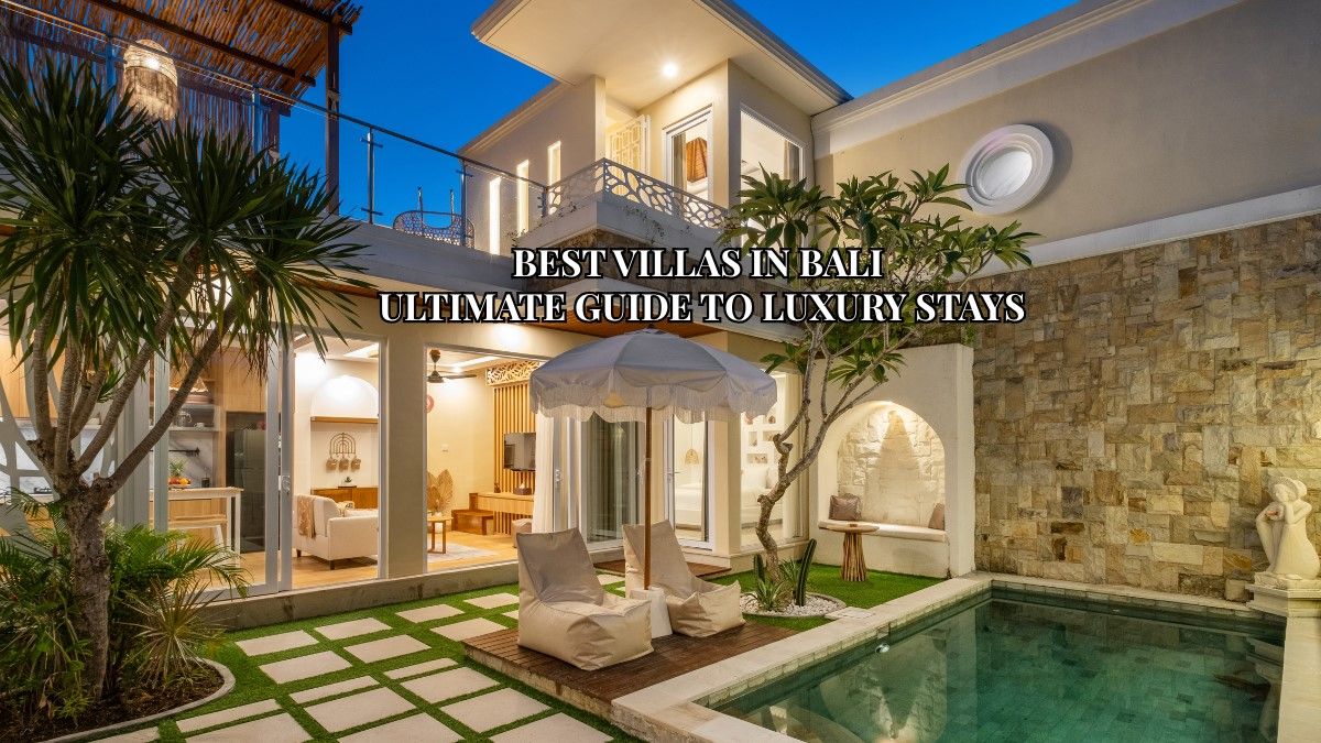 Best Villas In Bali: Ultimate Guide To Luxury Stays