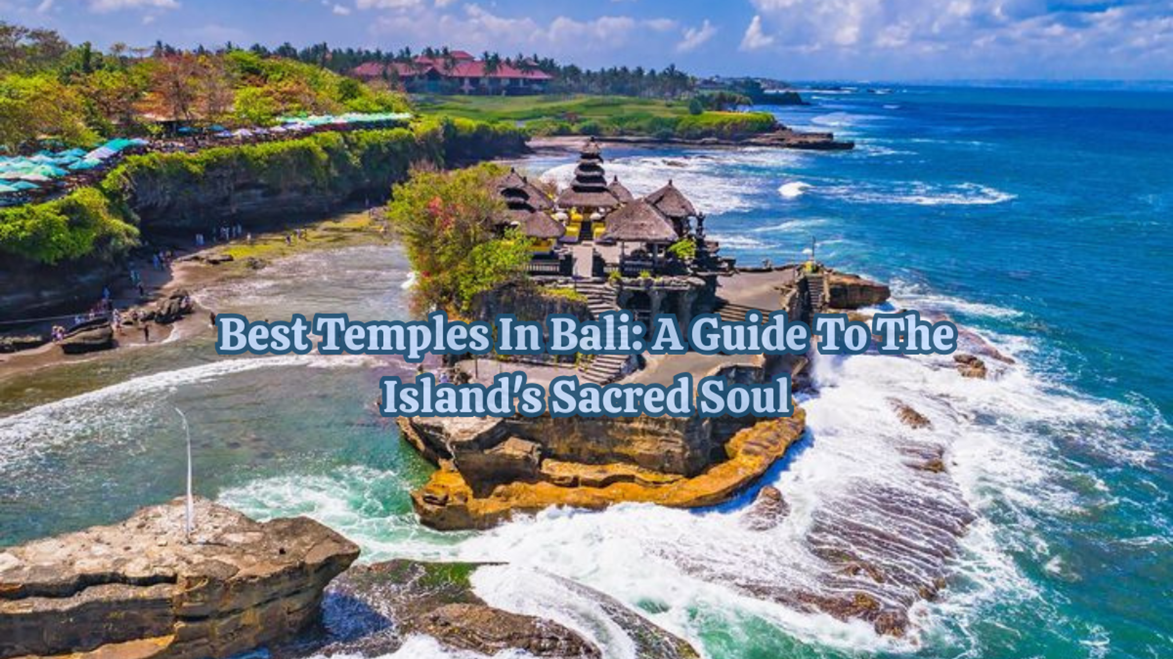 Best Temples in Bali: A Guide to the Island's Sacred Soul
