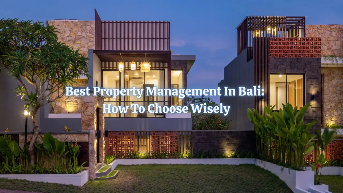 Best Property Management in Bali: How to Choose Wisely